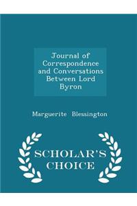 Journal of Correspondence and Conversations Between Lord Byron - Scholar's Choice Edition