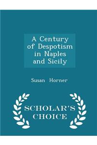 A Century of Despotism in Naples and Sicily - Scholar's Choice Edition