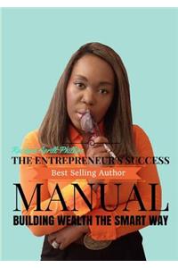 The Entrepreneur's Success Manual ' Building Wealth the Smart Way