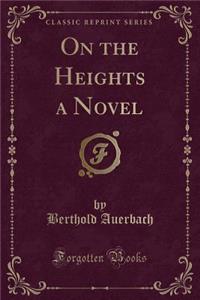 On the Heights a Novel (Classic Reprint)