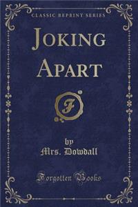 Joking Apart (Classic Reprint)