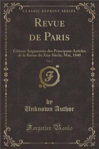 Revue de Paris, Vol. 5: ï¿½dition Augmentï¿½e Des Principaux Articles de la Revue Du Xixe Siï¿½cle; Mai, 1840 (Classic Reprint)