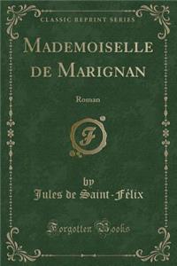 Mademoiselle de Marignan: Roman (Classic Reprint)