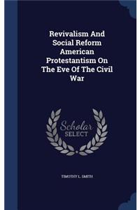 Revivalism And Social Reform American Protestantism On The Eve Of The Civil War