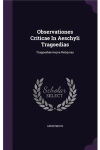 Observationes Criticae In Aeschyli Tragoedias