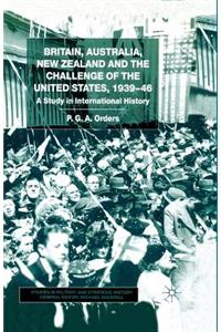 Britain, Australia, New Zealand and the Challenge of the United States, 1939-46