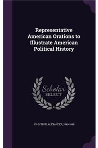 Representative American Orations to Illustrate American Political History