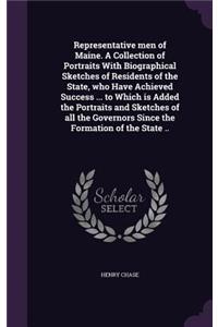 Representative men of Maine. A Collection of Portraits With Biographical Sketches of Residents of the State, who Have Achieved Success ... to Which is Added the Portraits and Sketches of all the Governors Since the Formation of the State ..