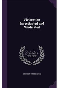 Vivisection Investigated and Vindicated