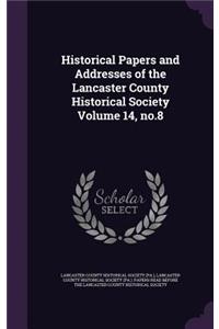 Historical Papers and Addresses of the Lancaster County Historical Society Volume 14, no.8