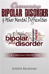 Overcoming Bipolar & Other Mental Difficulties (Paperback)