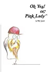 Oh Yes! or, Pink Lady