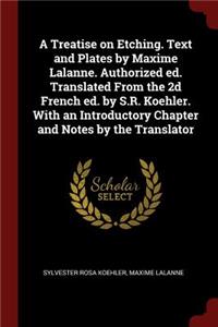 A Treatise on Etching. Text and Plates by Maxime Lalanne. Authorized ed. Translated From the 2d French ed. by S.R. Koehler. With an Introductory Chapter and Notes by the Translator