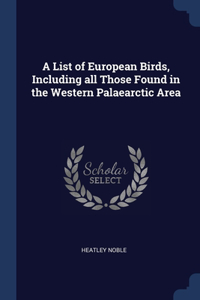 A List of European Birds, Including all Those Found in the Western Palaearctic Area