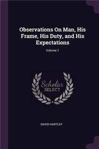 Observations On Man, His Frame, His Duty, and His Expectations; Volume 1