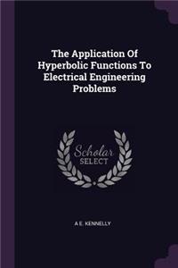 The Application Of Hyperbolic Functions To Electrical Engineering Problems