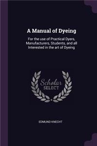 A Manual of Dyeing