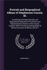 Portrait and Biographical Album of Stephenson County, Ill.