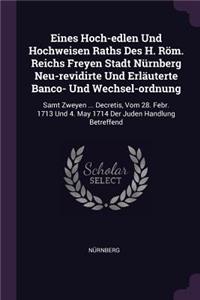 Eines Hoch-edlen Und Hochweisen Raths Des H. Röm. Reichs Freyen Stadt Nürnberg Neu-revidirte Und Erläuterte Banco- Und Wechsel-ordnung