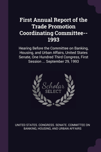 First Annual Report of the Trade Promotion Coordinating Committee--1993