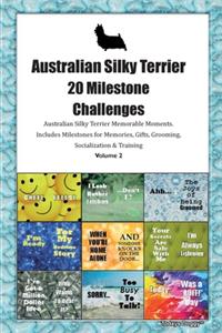 Australian Silky Terrier (Aussie Silk Terrier) 20 Milestone Challenges Australian Silky Terrier Memorable Moments.Includes Milestones for Memories, Gifts, Grooming, Socialization & Training Volume 2