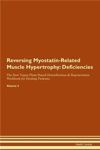 Reversing Myostatin-Related Muscle Hypertrophy: Deficiencies The Raw Vegan Plant-Based Detoxification & Regeneration Workbook for Healing Patients. Volume 4