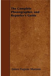 The Complete Phonographer, and Reporter's Guide