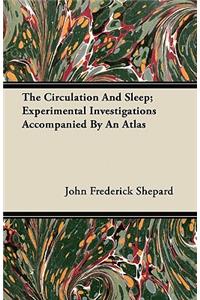 The Circulation And Sleep; Experimental Investigations Accompanied By An Atlas