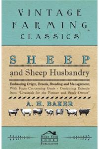 Sheep and Sheep Husbandry - Embracing Origin, Breeds, Breeding and Management; With Facts Concerning Goats - Containing Extracts from Livestock for the Farmer and Stock Owner