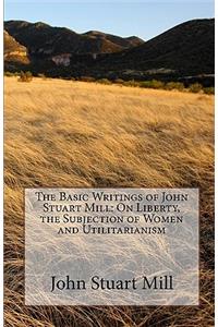 Basic Writings of John Stuart Mill