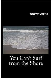 You Can't Surf from the Shore