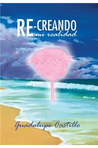 Re-Creando Mi Realidad