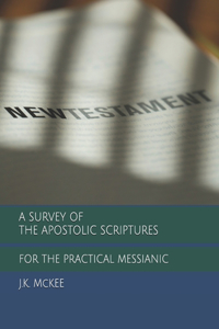 Survey of the Apostolic Scriptures for the Practical Messianic