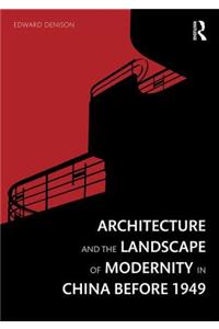 Architecture and the Landscape of Modernity in China before 1949