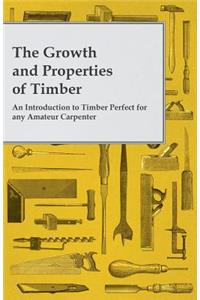 Growth and Properties of Timber - An Introduction to Timber Perfect for any Amateur Carpenter