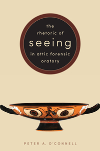 Rhetoric of Seeing in Attic Forensic Oratory
