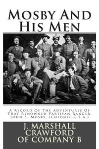 Mosby and His Men: A Record of the Adventures of That Renowned Partisan Ranger, John S. Mosby, (Colonel C.S.A.)