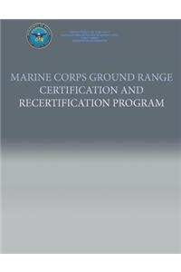 Marine Corps Ground Range Certification and Recertification Program
