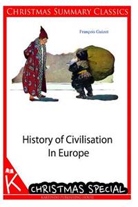 History of Civilisation In Europe [Christmas Summary Classics]