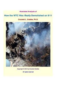 Illustrated Analysis of How the WTC Was Really Demolished on 9/11