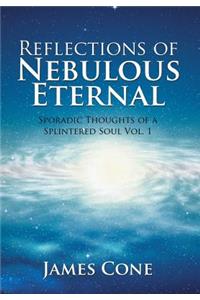 Reflections of Nebulous Eternal
