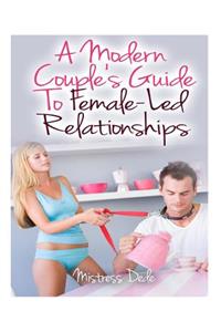 Modern Couple's Guide to Female-Led Relationships