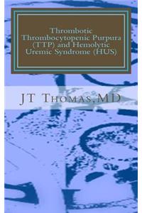 Thrombotic Thrombocytopenic Purpura (TTP) and Hemolytic Uremic Syndrome (HUS)