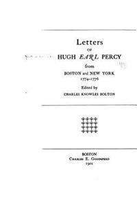 Letters of Hugh, Earl Percy, from Boston and New York, 1774-1776