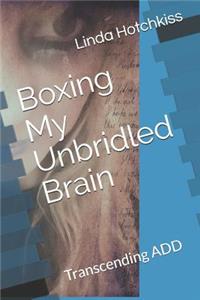 Boxing My Unbridled Brain