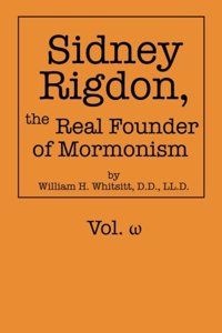 Sidney Rigdon, the Real Founder of Mormonism: W