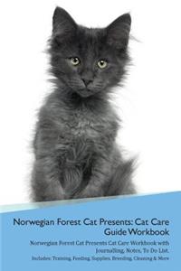 Norwegian Forest Cat Presents: Cat Care Guide Workbook Norwegian Forest Cat Presents Cat Care Workbook with Journalling, Notes, to Do List. Includes: Training, Feeding, Supplies, Breeding, Cleaning & More Volume 1