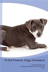 Pit Bull Presents: Doggy Wordsearch the Pit Bull Brings You a Doggy Wordsearch That You Will Love! Vol. 4