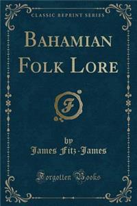 Bahamian Folk Lore (Classic Reprint)