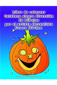 Libro de colorear Calabaza alegre diversión 20 Dibujos por el artista surrealista Grace Divine
